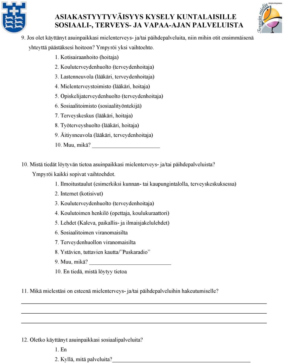 Sosiaalitoimisto (sosiaalityöntekijä) 7. Terveyskeskus (lääkäri, hoitaja) 8. Työterveyshuolto (lääkäri, hoitaja) 9. Äitiysneuvola (lääkäri, terveydenhoitaja) 10.