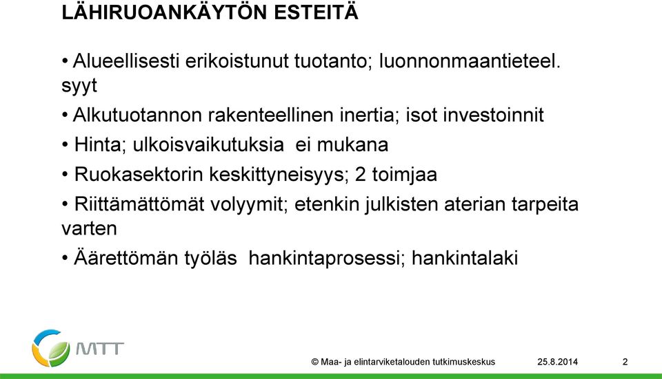 Ruokasektorin keskittyneisyys; 2 toimjaa Riittämättömät volyymit; etenkin julkisten aterian