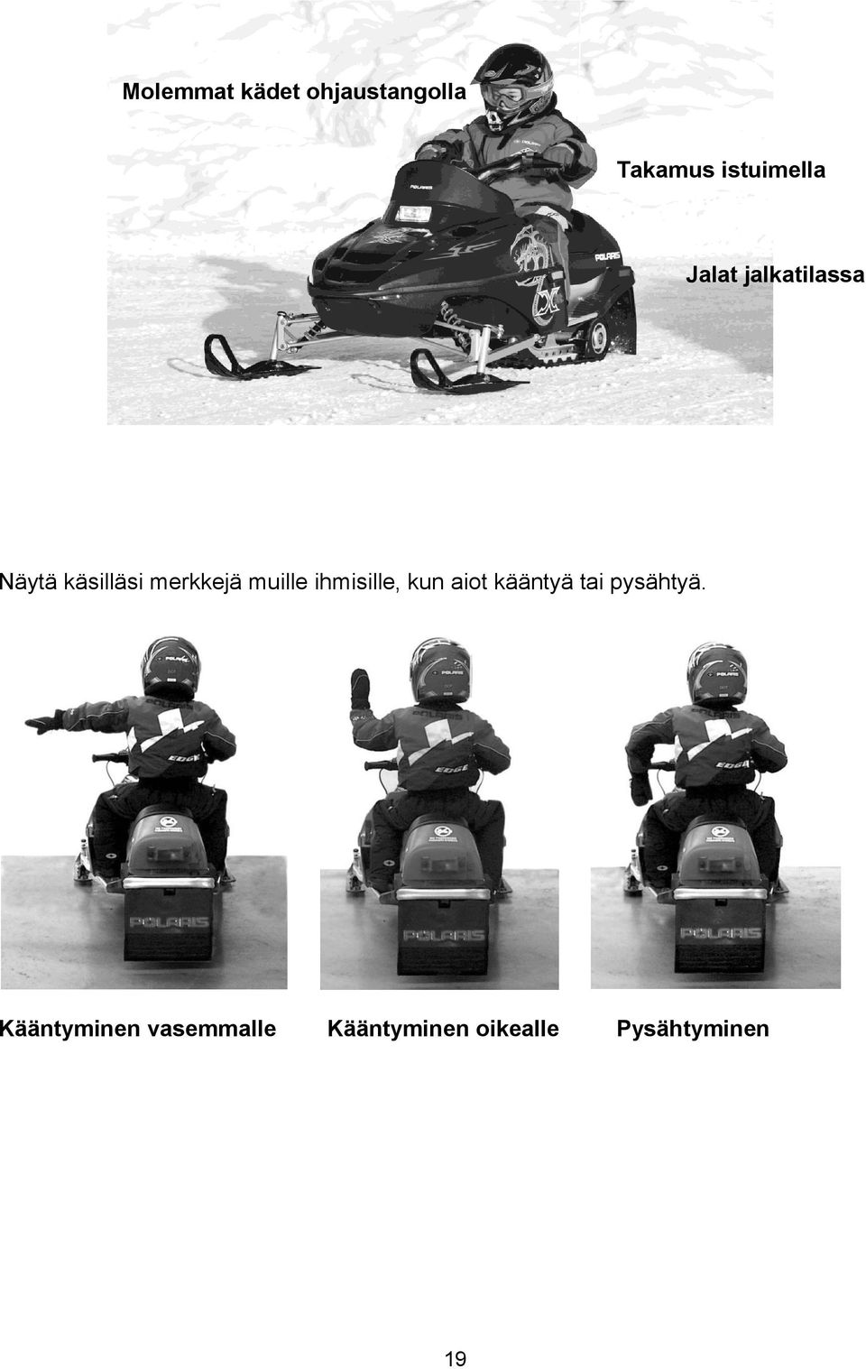 ihmisille, kun aiot kääntyä tai pysähtyä.