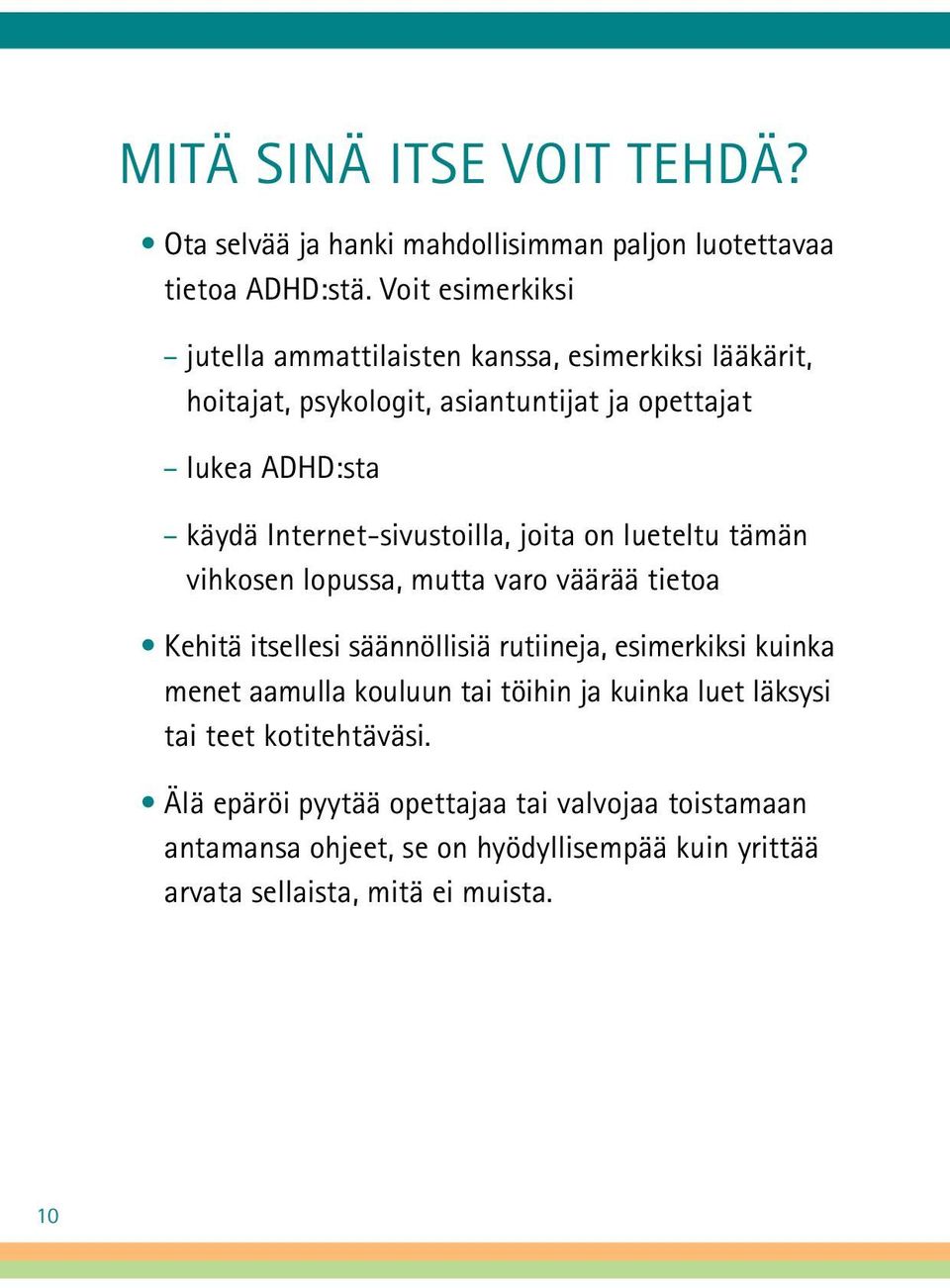 Internet-sivustoilla, joita on lueteltu tämän vihkosen lopussa, mutta varo väärää tietoa Kehitä itsellesi säännöllisiä rutiineja, esimerkiksi kuinka