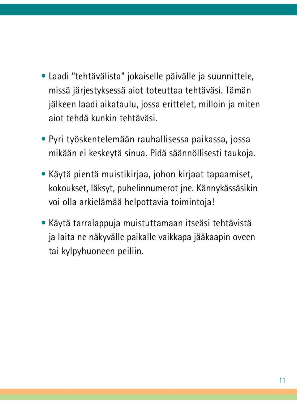 Pyri työskentelemään rauhallisessa paikassa, jossa mikään ei keskeytä sinua. Pidä säännöllisesti taukoja.