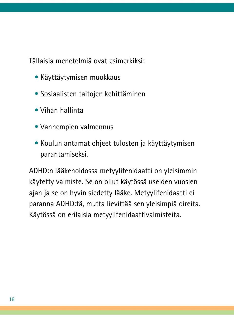 ADHD:n lääkehoidossa metyylifenidaatti on yleisimmin käytetty valmiste.