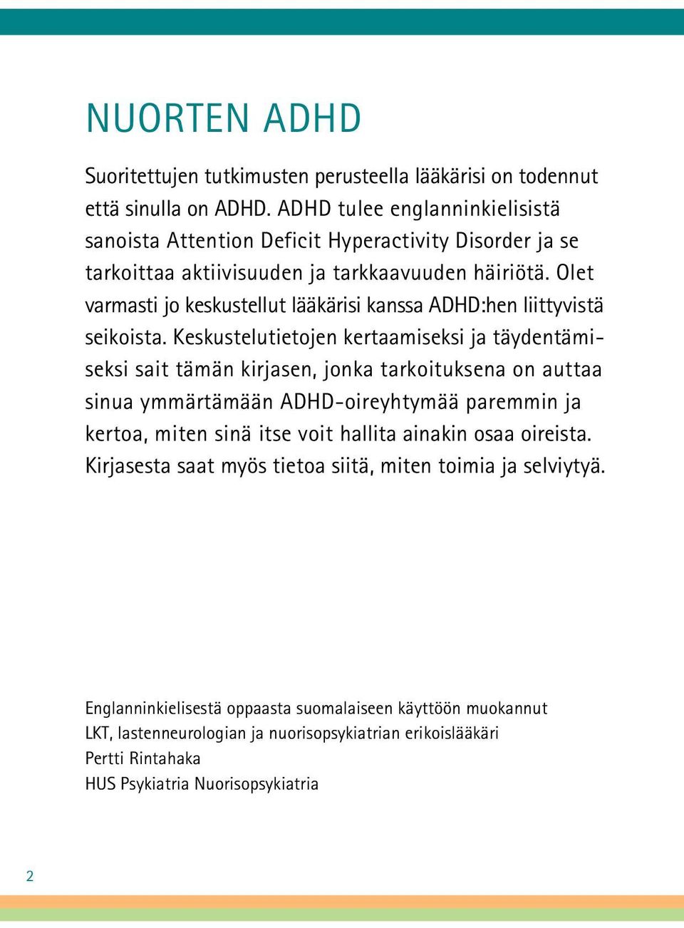 Olet varmasti jo keskustellut lääkärisi kanssa ADHD:hen liittyvistä seikoista.