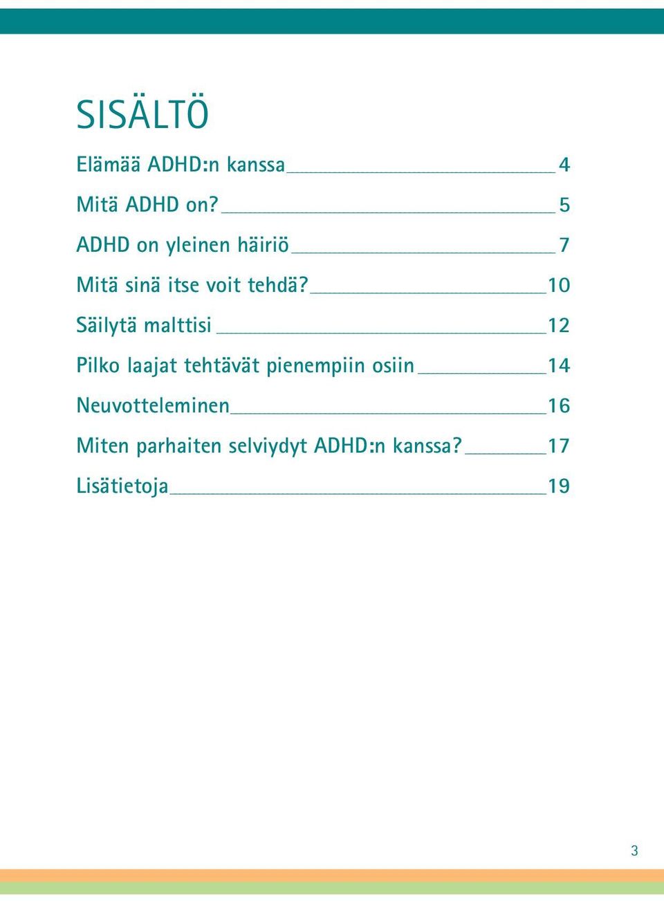 10 Säilytä malttisi 12 Pilko laajat tehtävät pienempiin