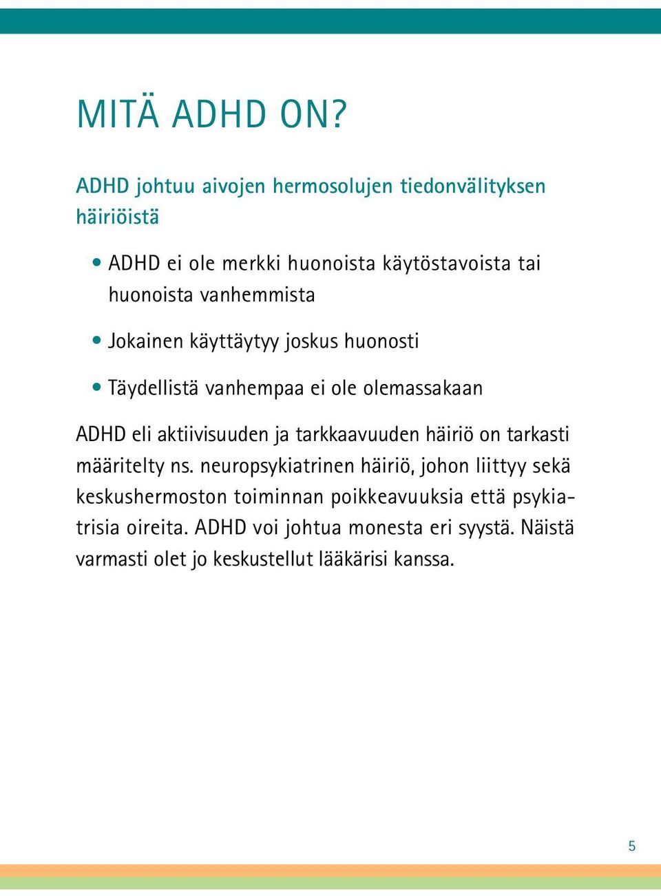 vanhemmista Jokainen käyttäytyy joskus huonosti Täydellistä vanhempaa ei ole olemassakaan ADHD eli aktiivisuuden ja