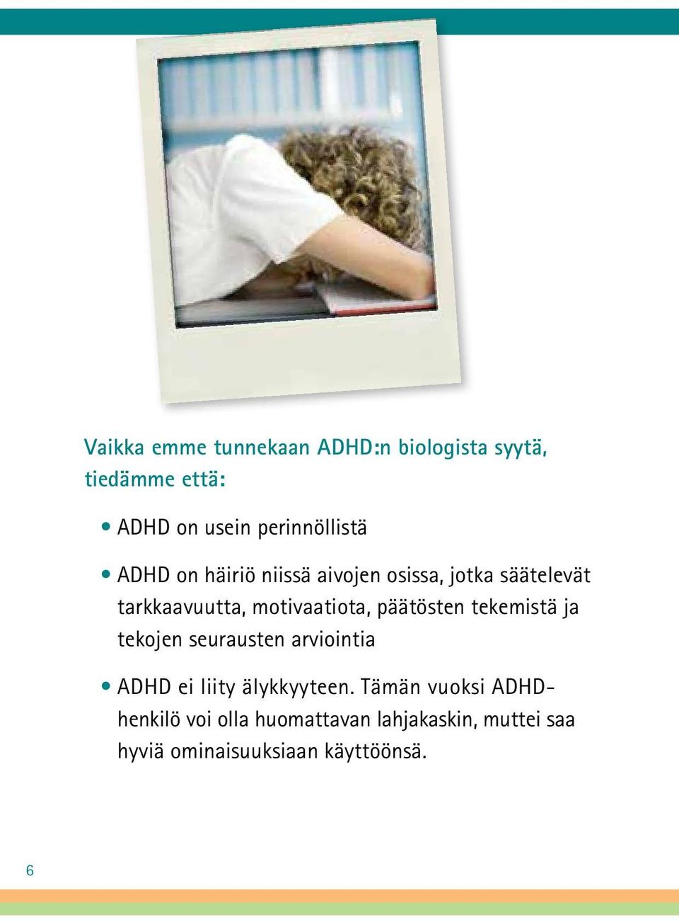 päätösten tekemistä ja tekojen seurausten arviointia ADHD ei liity älykkyyteen.