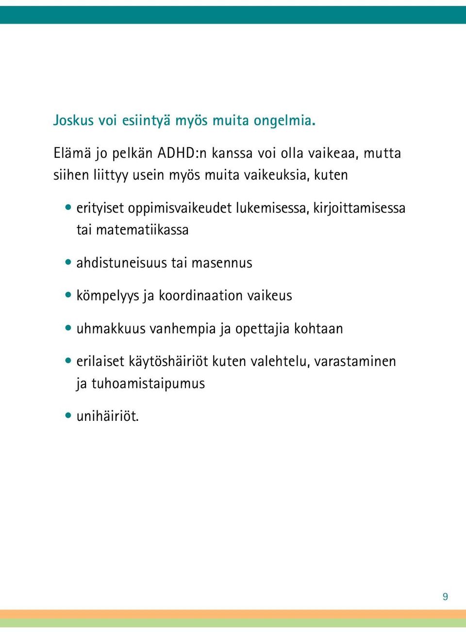 kuten erityiset oppimisvaikeudet lukemisessa, kirjoittamisessa tai matematiikassa ahdistuneisuus tai
