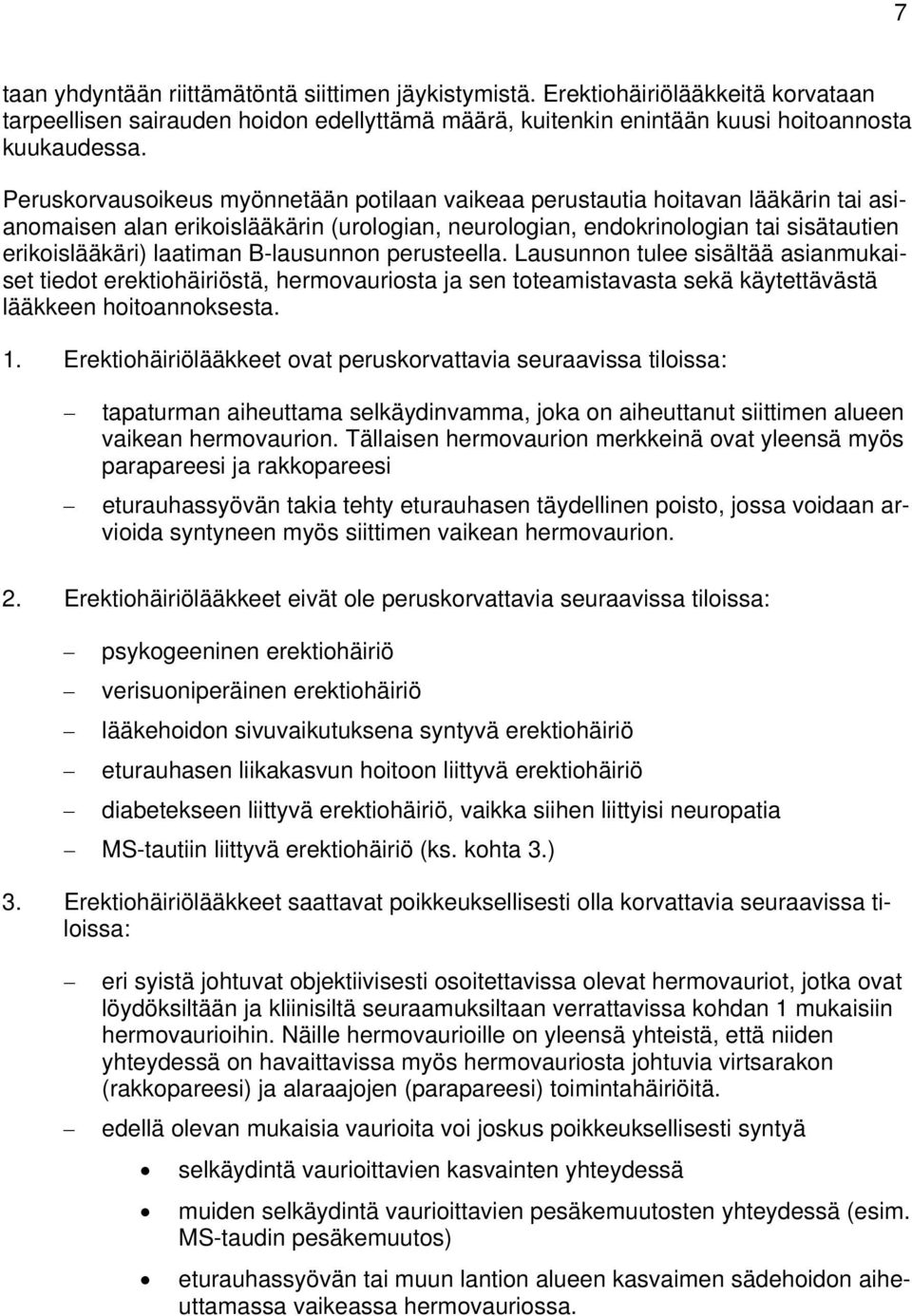 B-lausunnon perusteella. Lausunnon tulee sisältää asianmukaiset tiedot erektiohäiriöstä, hermovauriosta ja sen toteamistavasta sekä käytettävästä lääkkeen hoitoannoksesta. 1.