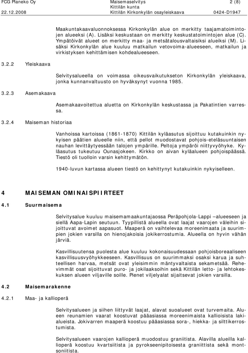 Lisäksi Kirkonkylän alue kuuluu matkailun vetovoima-alueeseen, matkailun ja virkistyksen kehittämisen kohdealueeseen.