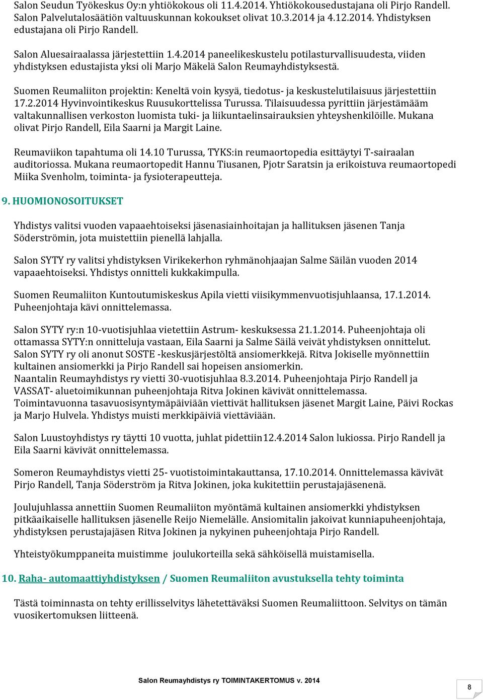 Suomen Reumaliiton projektin: Keneltä voin kysyä, tiedotus- ja keskustelutilaisuus järjestettiin 17.2.2014 Hyvinvointikeskus Ruusukorttelissa Turussa.