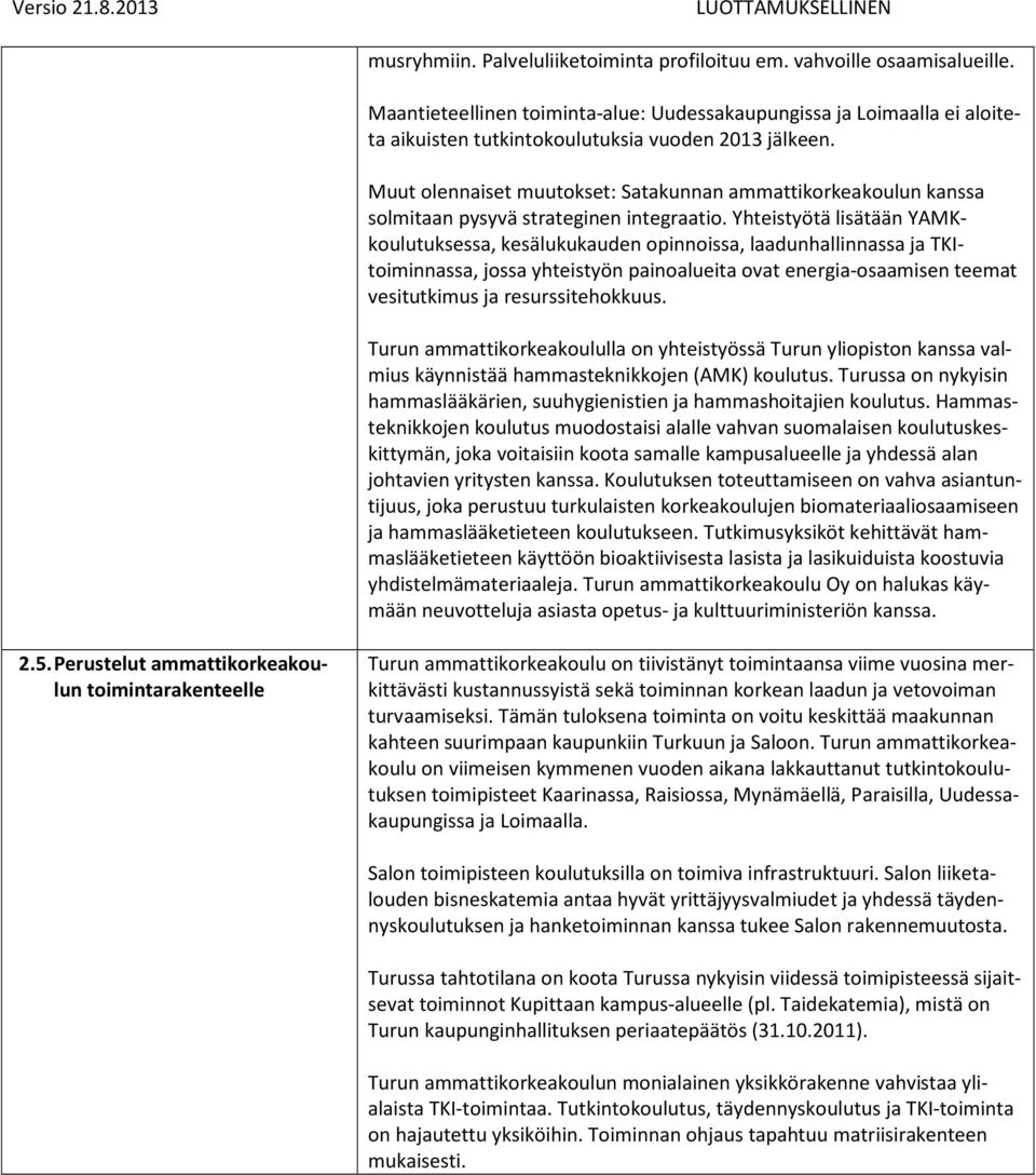 Muut olennaiset muutokset: Satakunnan ammattikorkeakoulun kanssa solmitaan pysyvä strateginen integraatio.