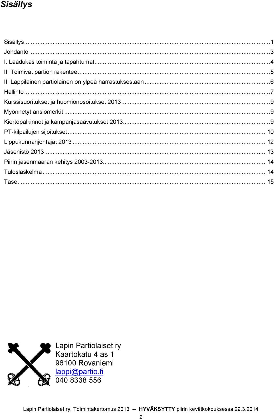.. 9 Myönnetyt ansiomerkit... 9 Kiertopalkinnot ja kampanjasaavutukset 2013... 9 PT-kilpailujen sijoitukset... 10 Lippukunnanjohtajat 2013.