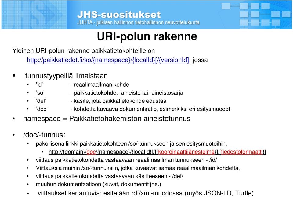 doc - kohdetta kuvaava dokumentaatio, esimerkiksi eri esitysmuodot namespace = Paikkatietohakemiston aineistotunnus /doc/-tunnus: pakollisena linkki paikkatietokohteen /so/-tunnukseen ja sen