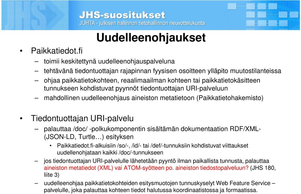 tai paikkatietokäsitteen tunnukseen kohdistuvat pyynnöt tiedontuottajan URI-palveluun mahdollinen uudelleenohjaus aineiston metatietoon (Paikkatietohakemisto) Tiedontuottajan URI-palvelu palauttaa