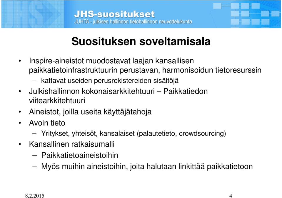 Paikkatiedon viitearkkitehtuuri Aineistot, joilla useita käyttäjätahoja Avoin tieto Yritykset, yhteisöt, kansalaiset