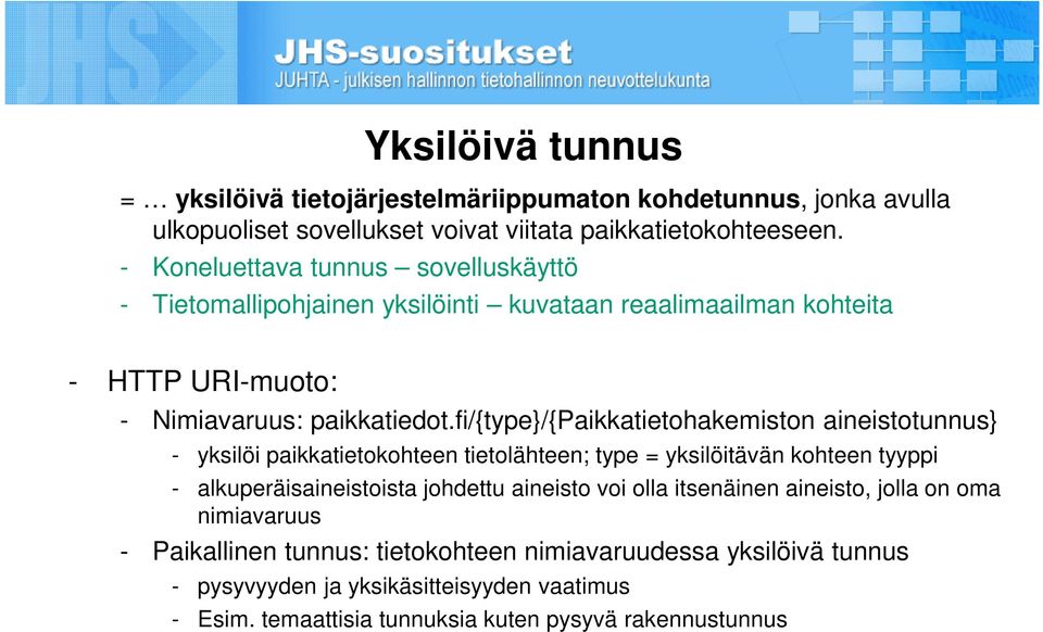 fi/{type}/{paikkatietohakemiston aineistotunnus} - yksilöi paikkatietokohteen tietolähteen; type = yksilöitävän kohteen tyyppi - alkuperäisaineistoista johdettu aineisto