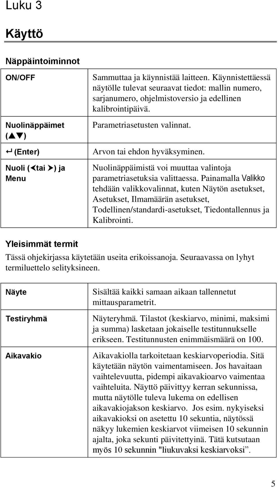 Nuolinäppäimistä voi muuttaa valintoja parametriasetuksia valittaessa.