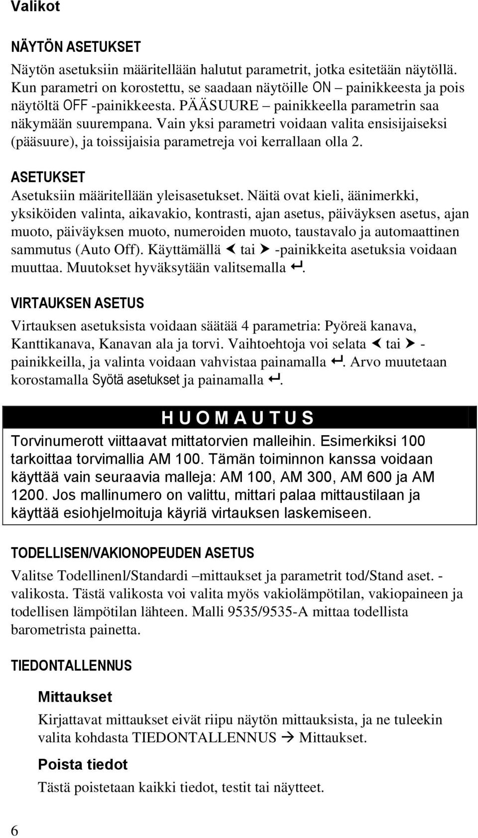 Vain yksi parametri voidaan valita ensisijaiseksi (pääsuure), ja toissijaisia parametreja voi kerrallaan olla 2. ASETUKSET Asetuksiin määritellään yleisasetukset.