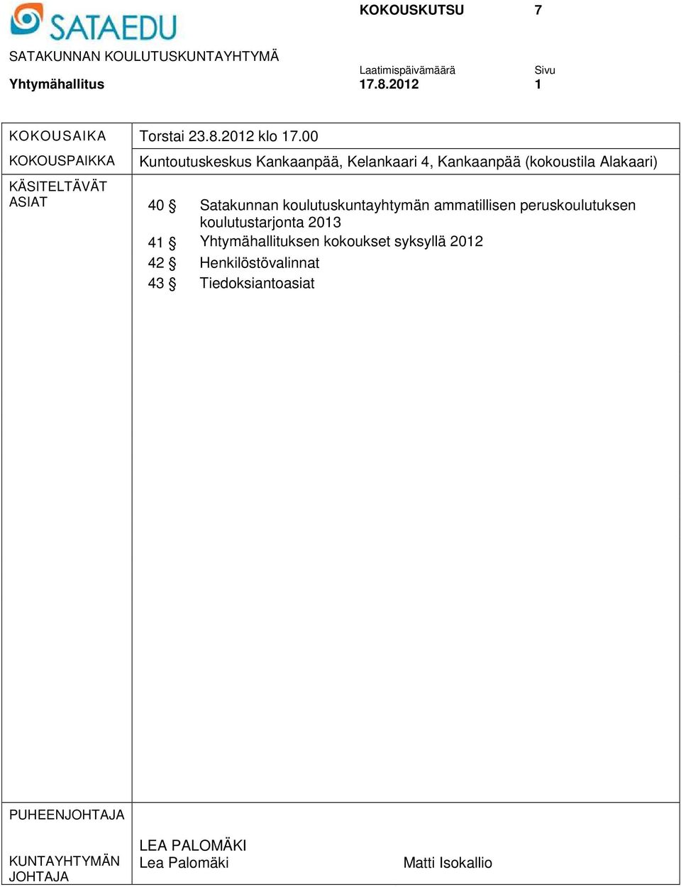 koulutuskuntayhtymän ammatillisen peruskoulutuksen koulutustarjonta 2013 41 Yhtymähallituksen kokoukset syksyllä 2012 42