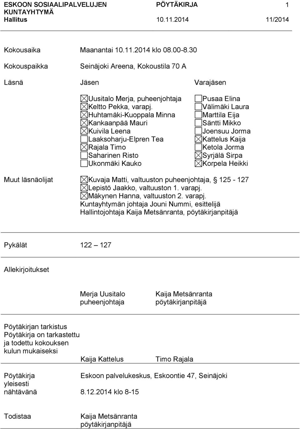 Kattelus Kaija Ketola Jorma Syrjälä Sirpa Korpela Heikki Muut läsnäolijat Kuvaja Matti, valtuuston puheenjohtaja, 125-127 Lepistö Jaakko, valtuuston 1. varapj.