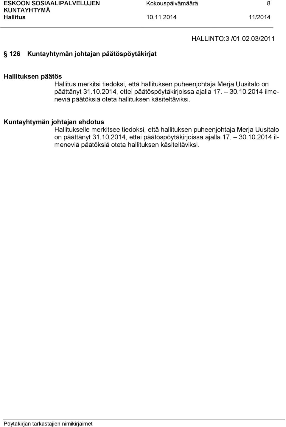 Uusitalo on päättänyt 31.10.2014, ettei päätöspöytäkirjoissa ajalla 17. 30.10.2014 ilmeneviä päätöksiä oteta hallituksen käsiteltäviksi.