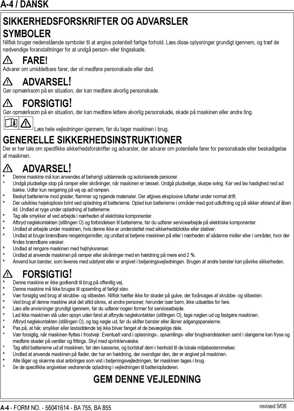 ADVARSEL! Gør opmærksom på en situation, der kan medføre alvorlig personskade. FORSIGTIG!