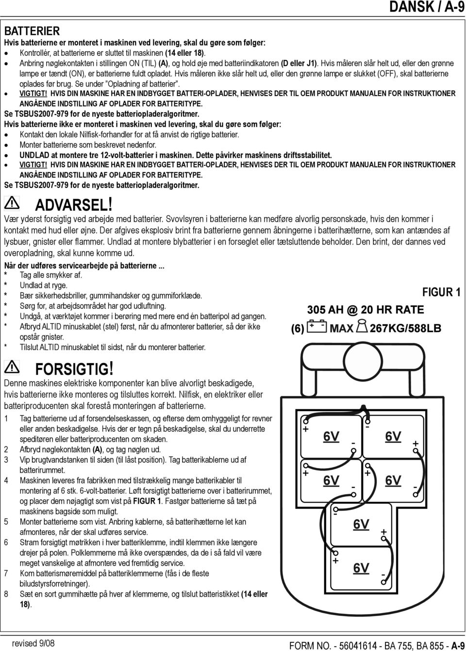 Hvis måleren ikke slår helt ud, eller den grønne lampe er slukket (OFF), skal batterierne oplades før brug. Se under Opladning af batterier. VIGTIGT!