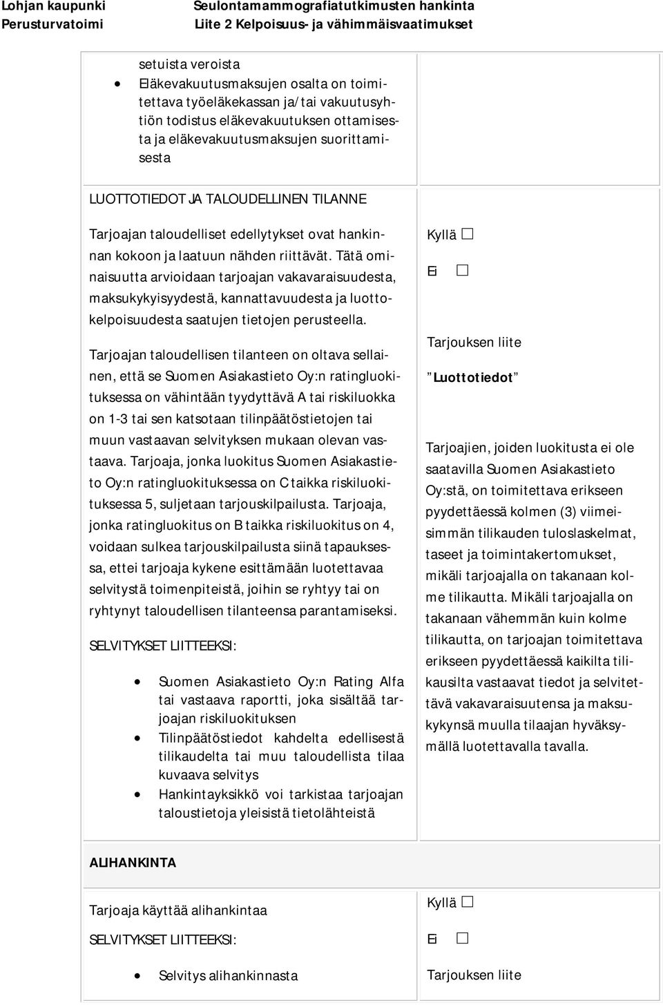 Tätä ominaisuutta arvioidaan tarjoajan vakavaraisuudesta, maksukykyisyydestä, kannattavuudesta ja luottokelpoisuudesta saatujen tietojen perusteella.