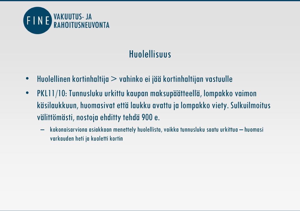 avattu ja lompakko viety. Sulkuilmoitus välittömästi, nostoja ehditty tehdä 900 e.