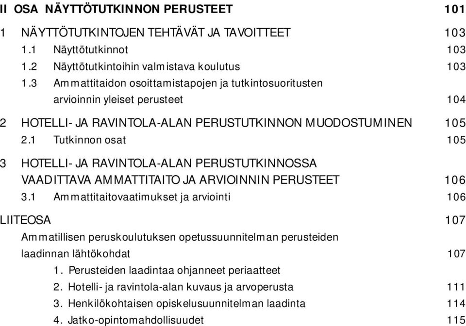 1 Tutkinnon osat 105 3 HOTELLI- JA RAVINTOLA-ALAN PERUSTUTKINNOSSA VAADITTAVA AMMATTITAITO JA ARVIOINNIN PERUSTEET 106 3.