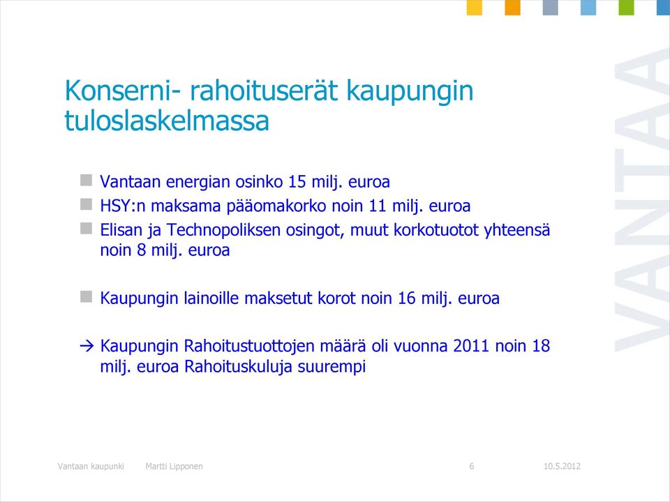 euroa Elisan ja Technopoliksen osingot, muut korkotuotot yhteensä noin 8 milj.