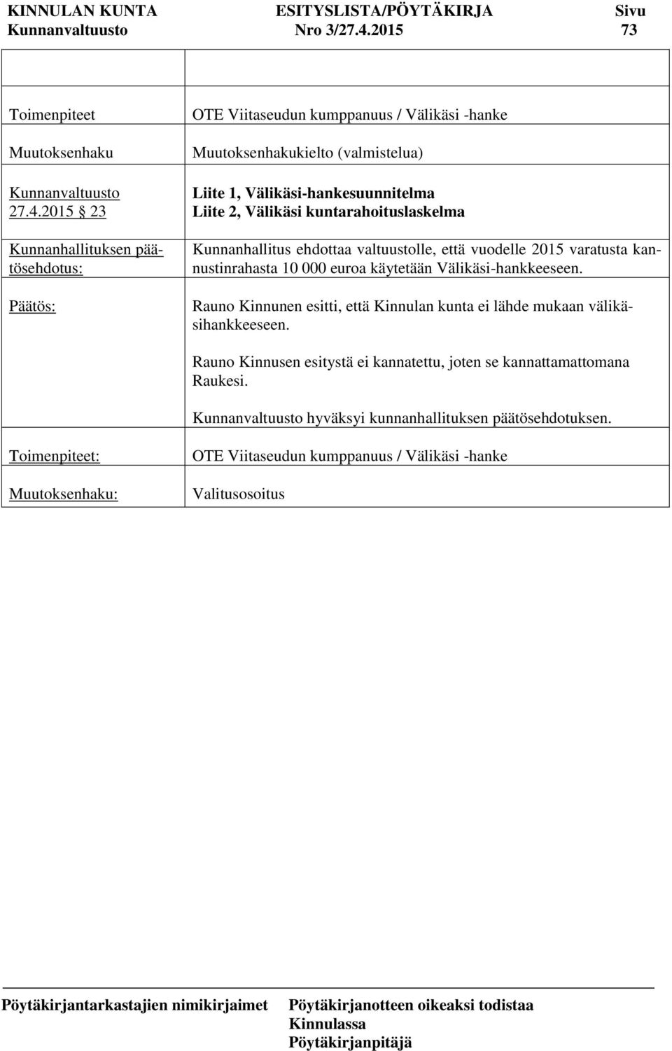 2015 23 Kunnanhallituksen päätösehdotus: Päätös: OTE Viitaseudun kumppanuus / Välikäsi -hanke Muutoksenhakukielto (valmistelua) Liite 1, Välikäsi-hankesuunnitelma Liite 2,