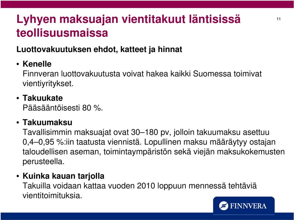 Takuumaksu Tavallisimmin maksuajat ovat 30 180 pv, jolloin takuumaksu asettuu 0,4 0,95 %:iin taatusta viennistä.