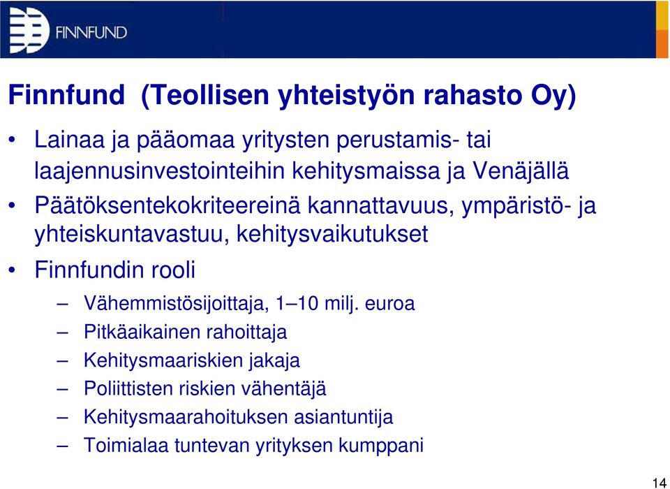 yhteiskuntavastuu, kehitysvaikutukset Finnfundin rooli Vähemmistösijoittaja, 1 10 milj.