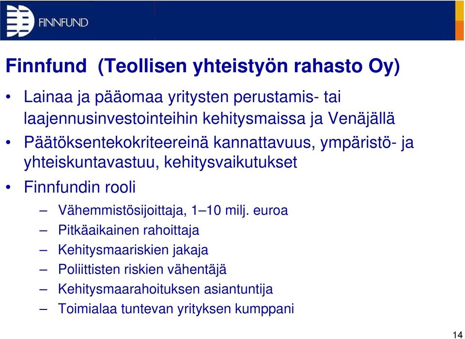 yhteiskuntavastuu, kehitysvaikutukset Finnfundin rooli Vähemmistösijoittaja, 1 10 milj.