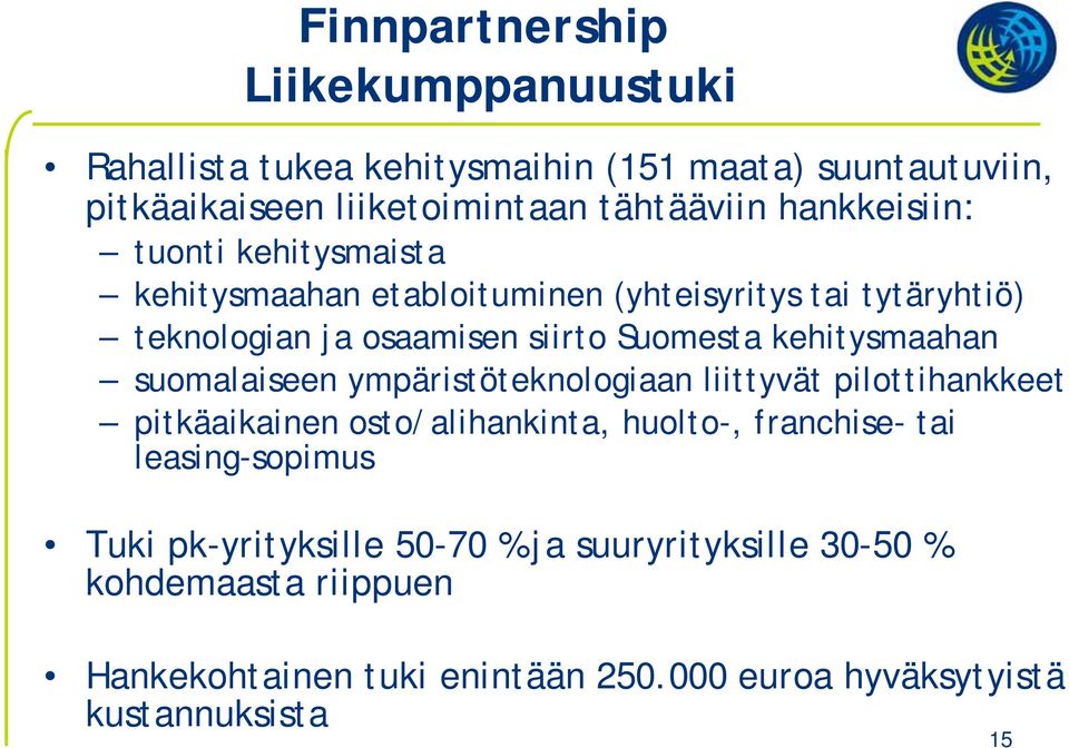 kehitysmaahan suomalaiseen ympäristöteknologiaan liittyvät pilottihankkeet pitkäaikainen osto/alihankinta, huolto-, franchise- tai