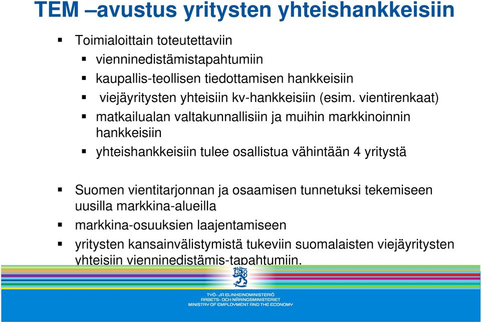 vientirenkaat) matkailualan valtakunnallisiin ja muihin markkinoinnin hankkeisiin yhteishankkeisiin tulee osallistua vähintään 4 yritystä