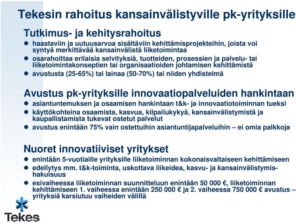 tai niiden yhdistelmä Avustus pk-yrityksille innovaatiopalveluiden hankintaan asiantuntemuksen ja osaamisen hankintaan t&k- ja innovaatiotoiminnan tueksi käyttökohteina osaamista, kasvua,