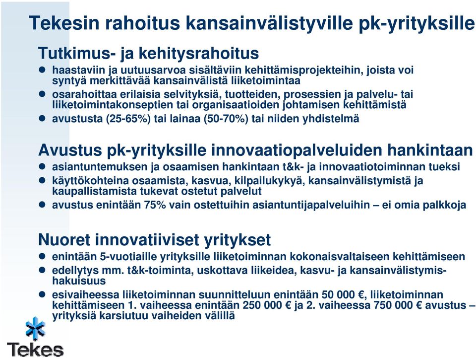 tai niiden yhdistelmä Avustus pk-yrityksille innovaatiopalveluiden hankintaan asiantuntemuksen ja osaamisen hankintaan t&k- ja innovaatiotoiminnan tueksi käyttökohteina osaamista, kasvua,