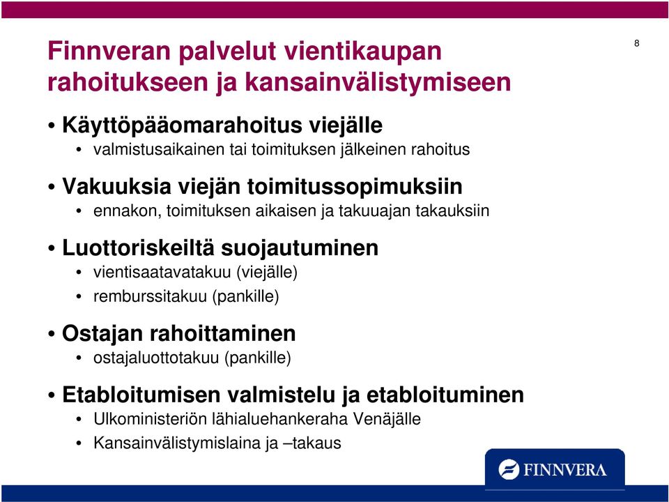 Luottoriskeiltä suojautuminen vientisaatavatakuu (viejälle) remburssitakuu (pankille) Ostajan rahoittaminen ostajaluottotakuu