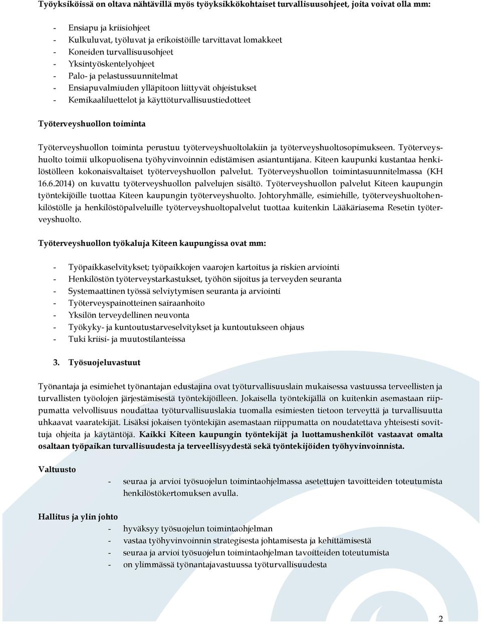 Työterveyshuollon toiminta Työterveyshuollon toiminta perustuu työterveyshuoltolakiin ja työterveyshuoltosopimukseen. Työterveyshuolto toimii ulkopuolisena työhyvinvoinnin edistämisen asiantuntijana.