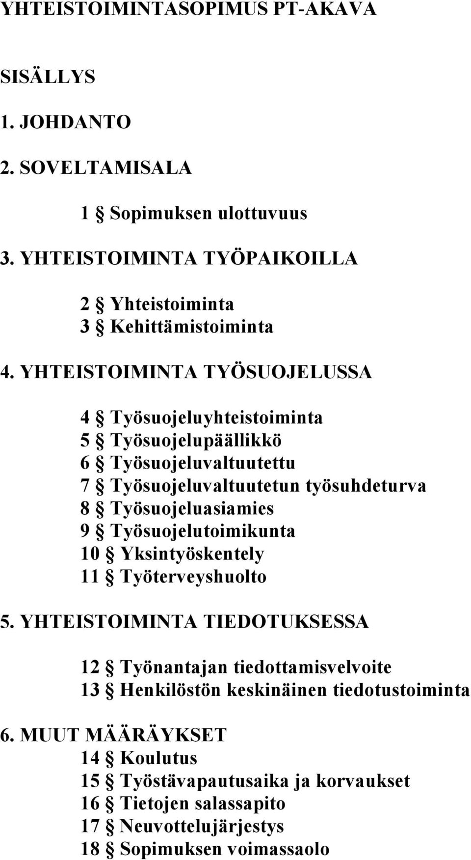 YHTEISTOIMINTA TYÖSUOJELUSSA 4 Työsuojeluyhteistoiminta 5 Työsuojelupäällikkö 6 Työsuojeluvaltuutettu 7 Työsuojeluvaltuutetun työsuhdeturva 8