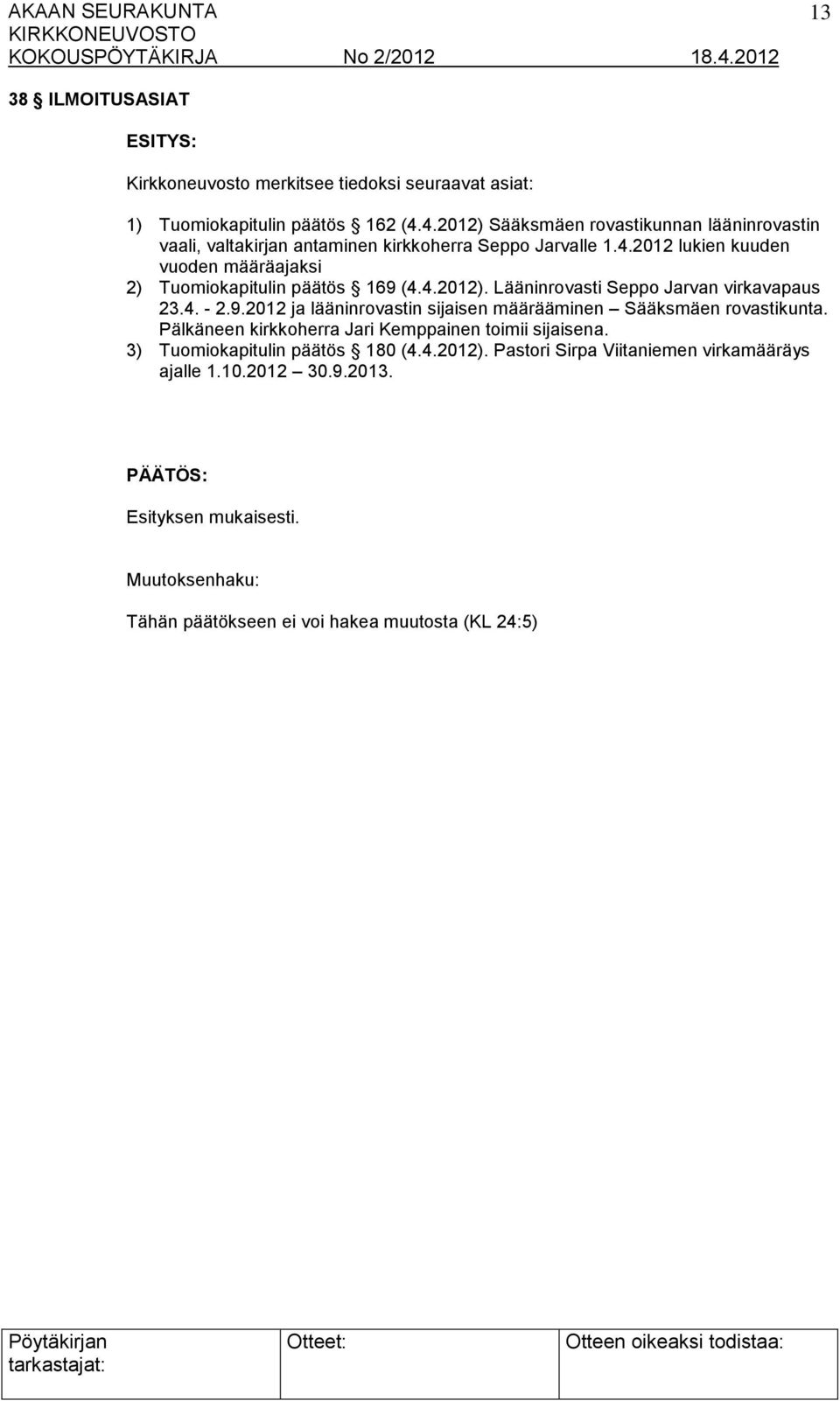 4.2012). Lääninrovasti Seppo Jarvan virkavapaus 23.4. - 2.9.2012 ja lääninrovastin sijaisen määrääminen Sääksmäen rovastikunta.