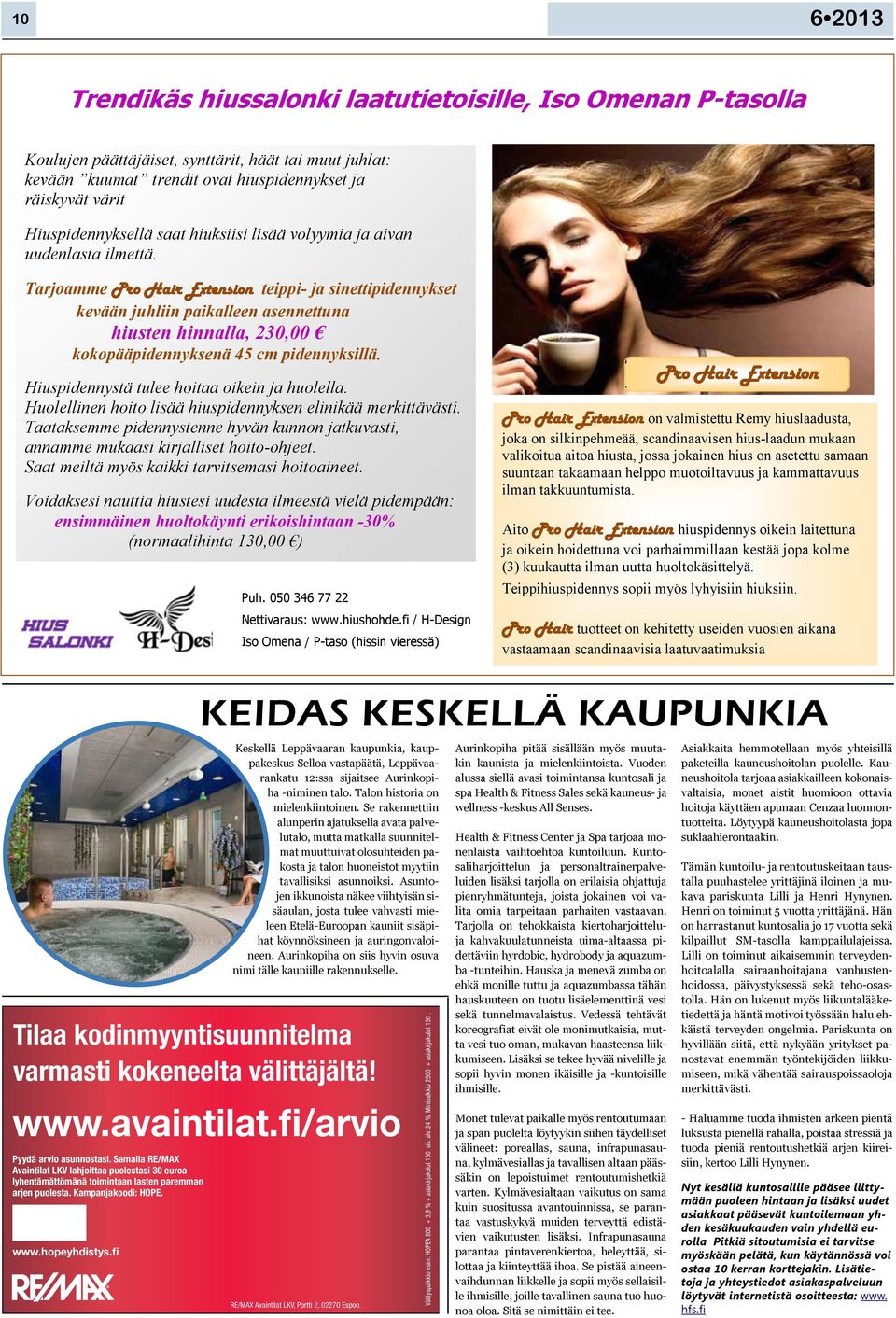 Hiuspidennystä tulee hoitaa oikein ja huolella. Huolellinen hoito lisää hiuspidennyksen elinikää merkittävästi.