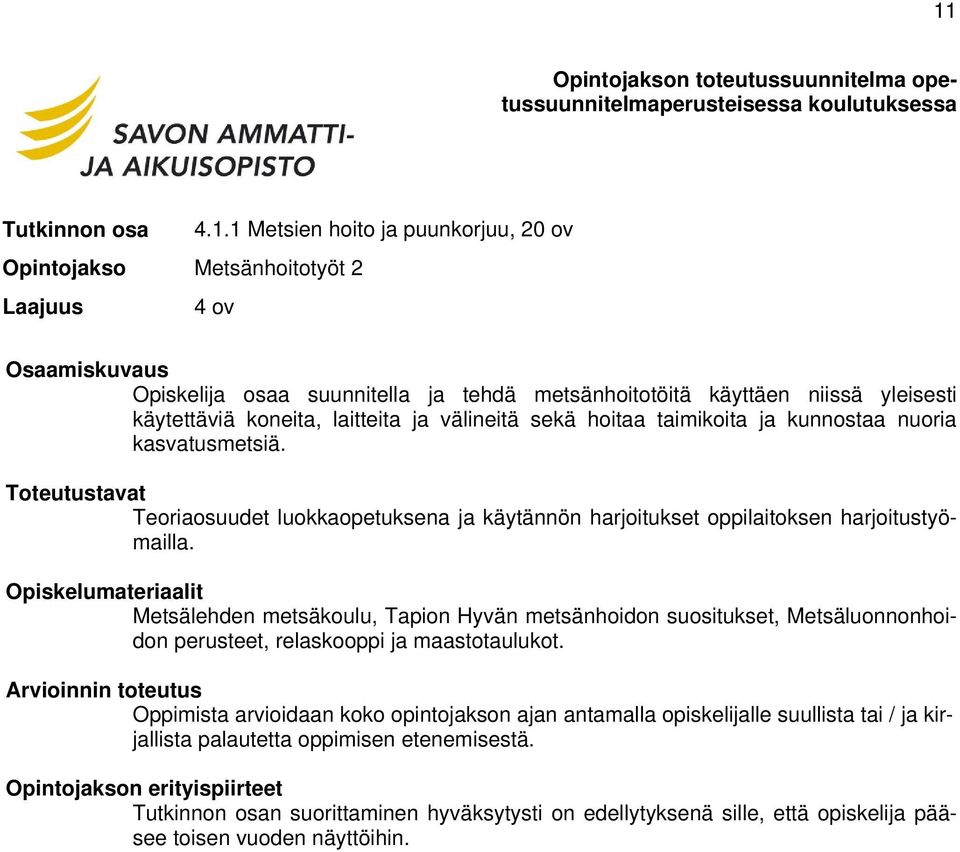 Metsälehden metsäkoulu, Tapion Hyvän metsänhoidon suositukset, Metsäluonnonhoidon perusteet, relaskooppi ja maastotaulukot.
