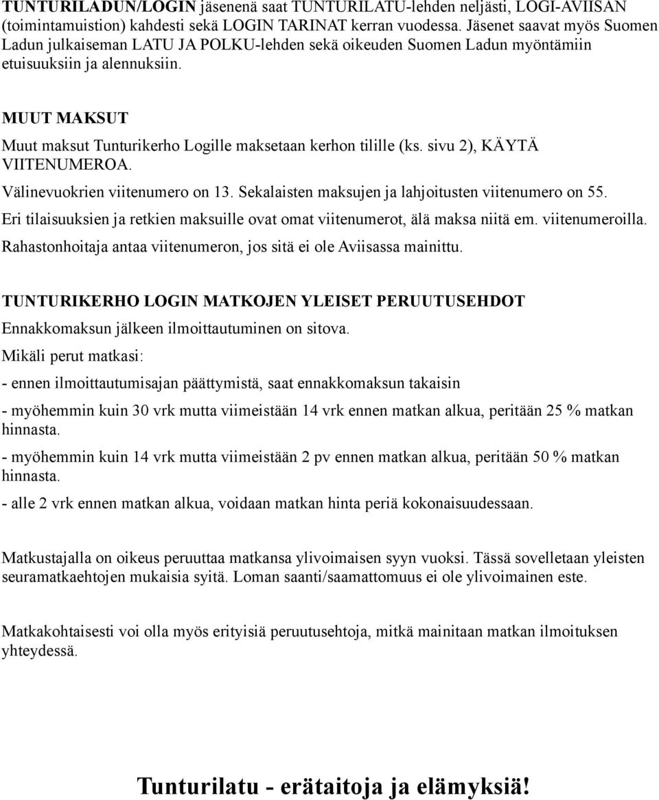MUUT MAKSUT Muut maksut Tunturikerho Logille maksetaan kerhon tilille (ks. sivu 2), KÄYTÄ VIITENUMEROA. Välinevuokrien viitenumero on 13. Sekalaisten maksujen ja lahjoitusten viitenumero on 55.