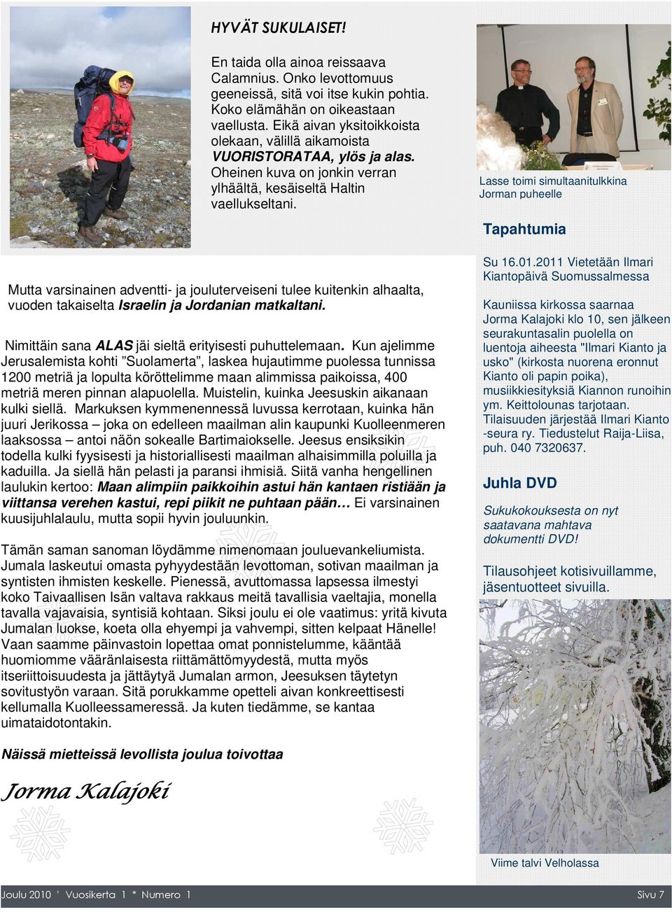 Mutta varsinainen adventti- ja jouluterveiseni tulee kuitenkin alhaalta, vuoden takaiselta Israelin ja Jordanian matkaltani. Nimittäin sana ALAS jäi sieltä erityisesti puhuttelemaan.