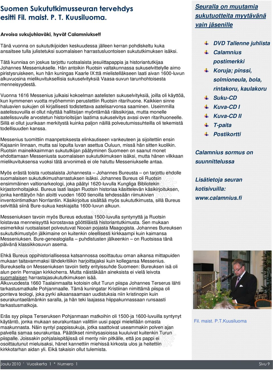Tätä kunniaa on joskus tarjottu ruotsalaista jesuiittapappia ja historiantutkijaa Johannes Messeniukselle.