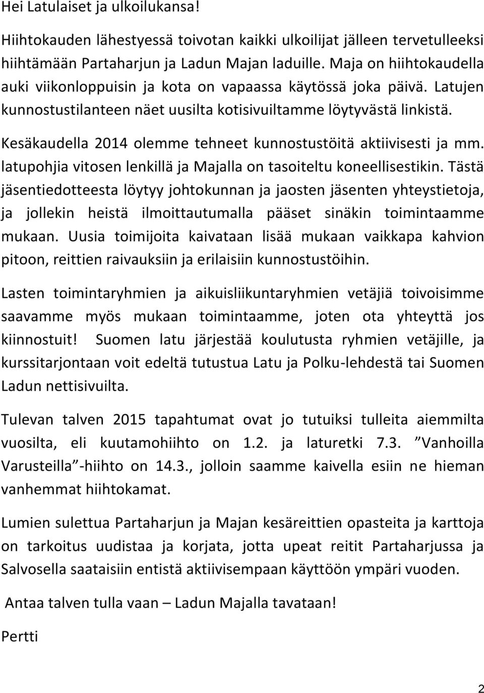 Kesäkaudella 2014 olemme tehneet kunnostustöitä aktiivisesti ja mm. latupohjia vitosen lenkillä ja Majalla on tasoiteltu koneellisestikin.