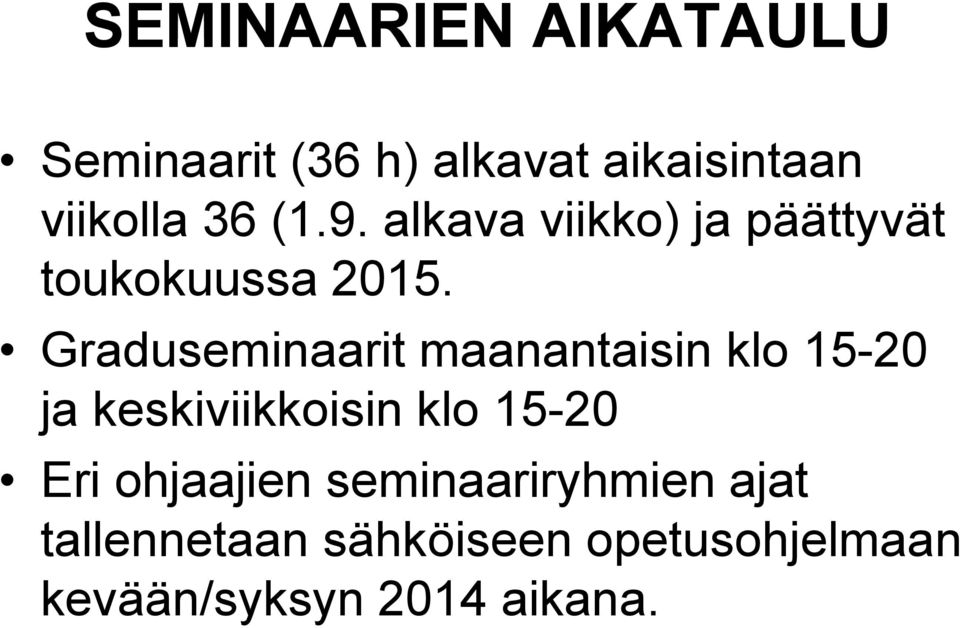 Graduseminaarit maanantaisin klo 15-20 ja keskiviikkoisin klo 15-20 Eri